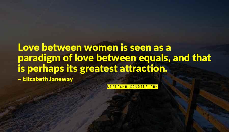 Greatest Ever Love Quotes By Elizabeth Janeway: Love between women is seen as a paradigm