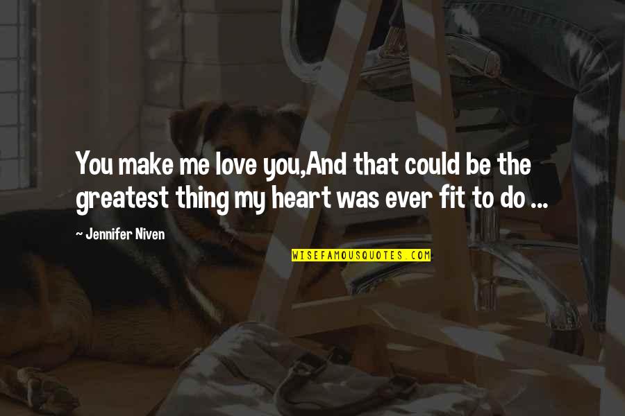 Greatest Ever Love Quotes By Jennifer Niven: You make me love you,And that could be