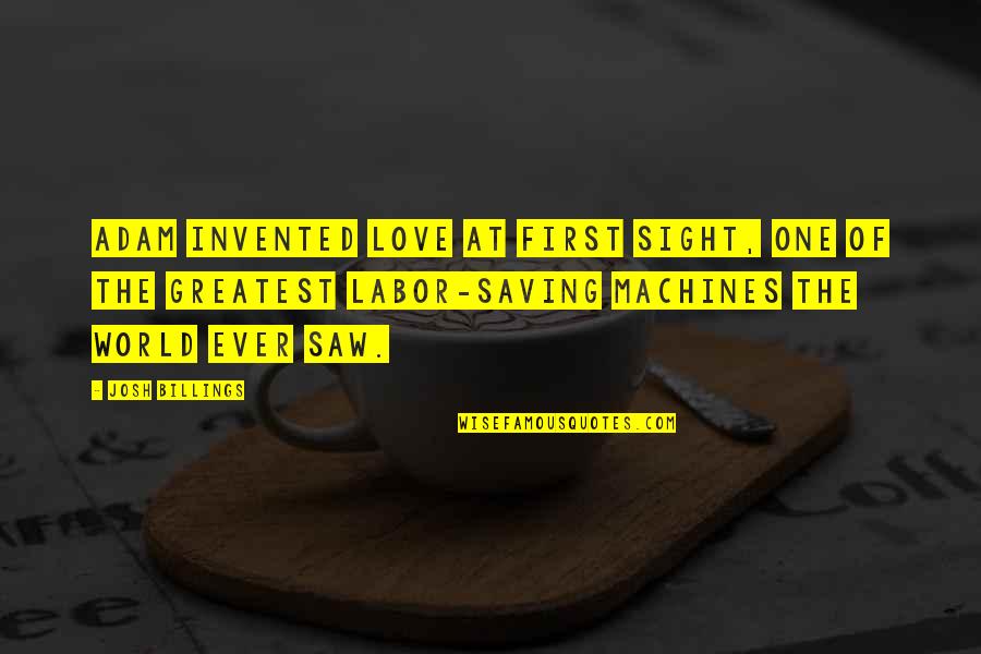 Greatest Ever Love Quotes By Josh Billings: Adam invented love at first sight, one of