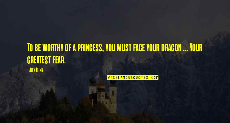 Greatest Fear Quotes By Alex Flinn: To be worthy of a princess, you must