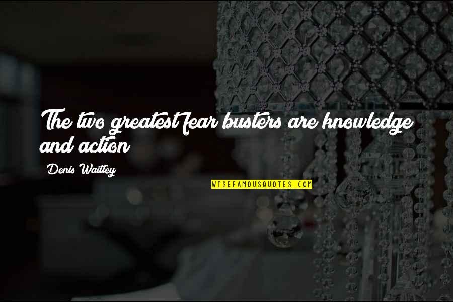 Greatest Fear Quotes By Denis Waitley: The two greatest fear busters are knowledge and