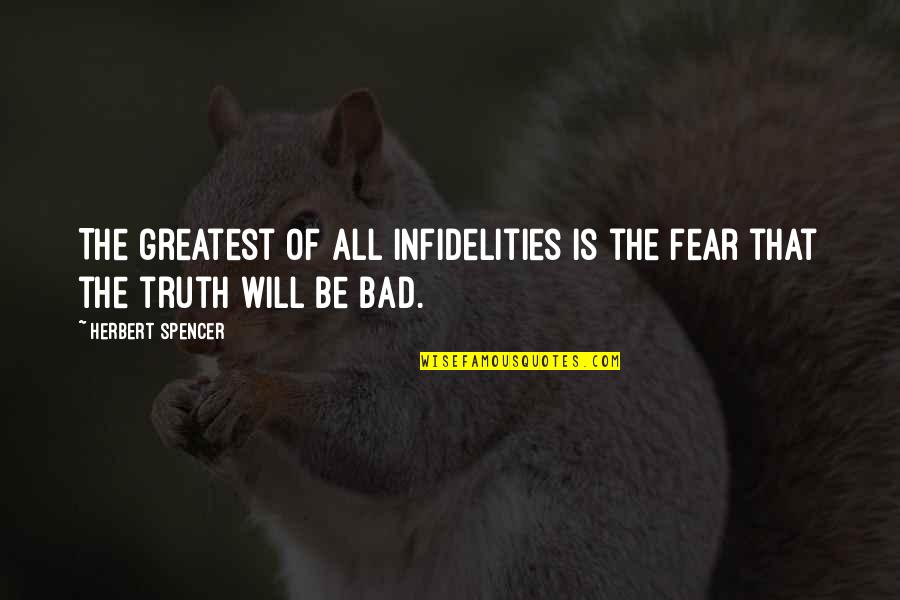 Greatest Fear Quotes By Herbert Spencer: The greatest of all infidelities is the fear