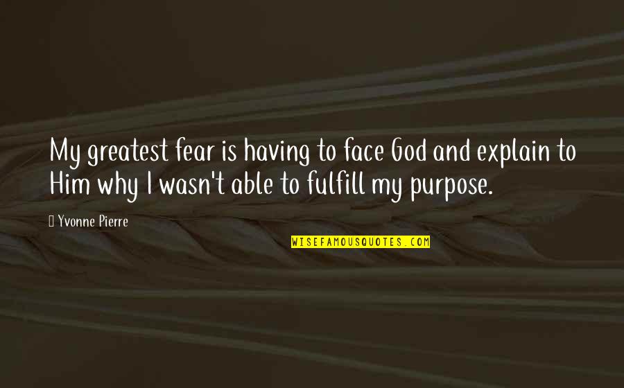 Greatest Fear Quotes By Yvonne Pierre: My greatest fear is having to face God