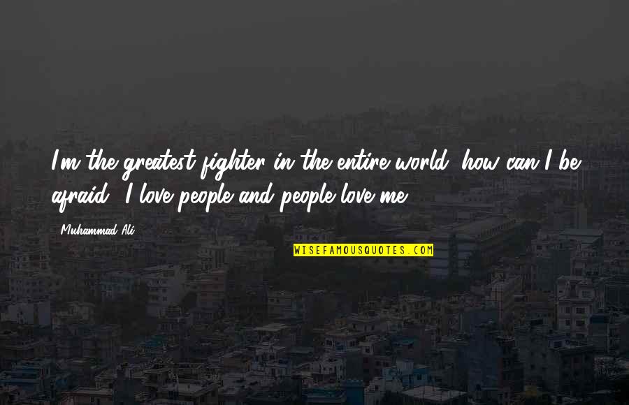 Greatest Fighter Quotes By Muhammad Ali: I'm the greatest fighter in the entire world,