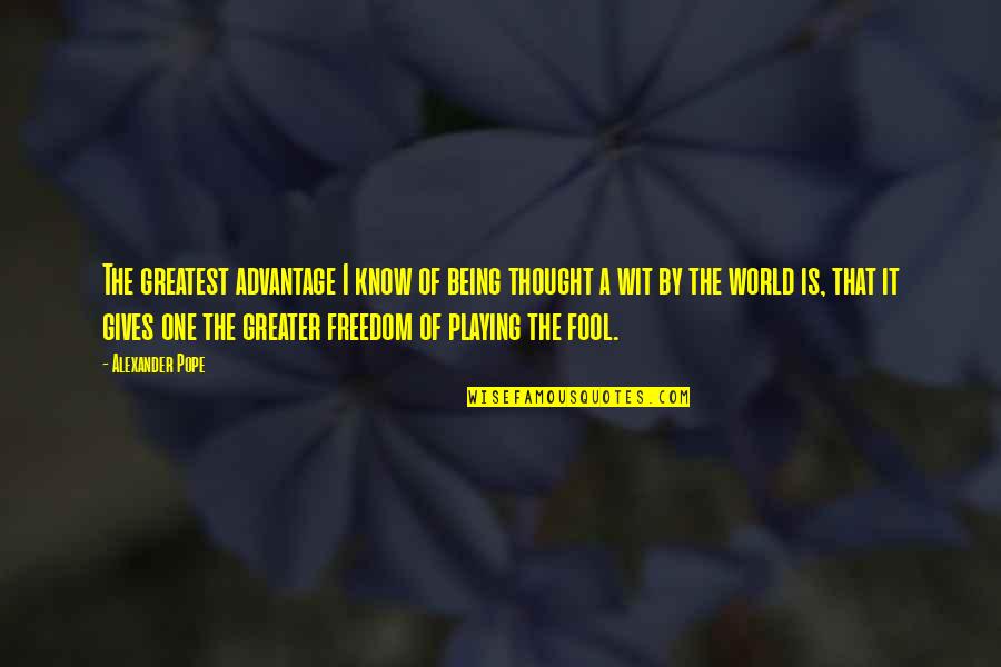 Greatest Fool Quotes By Alexander Pope: The greatest advantage I know of being thought