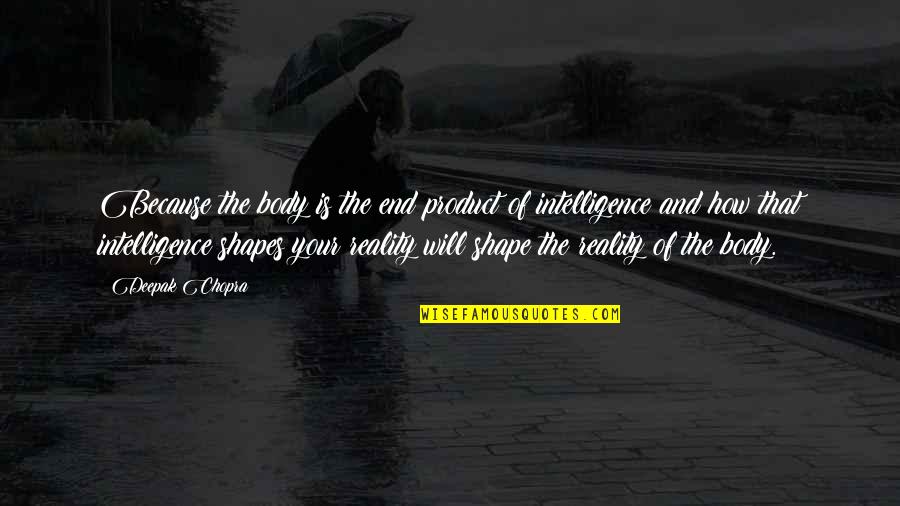 Greatest Fool Quotes By Deepak Chopra: Because the body is the end product of