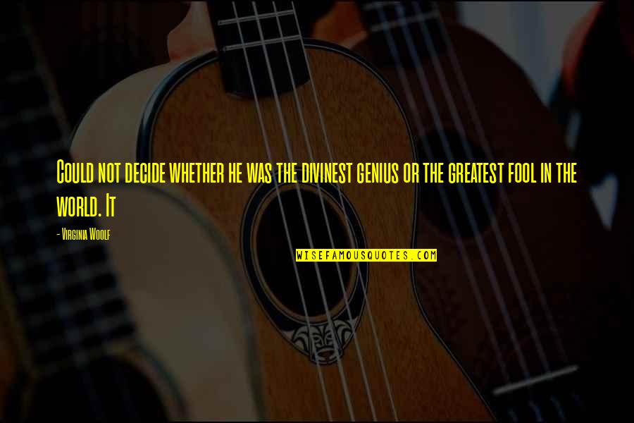 Greatest Fool Quotes By Virginia Woolf: Could not decide whether he was the divinest