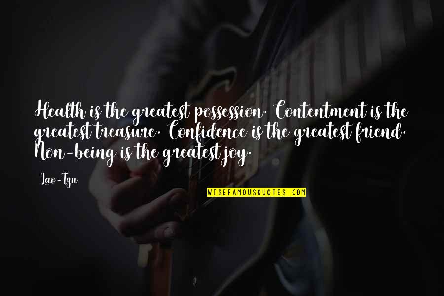 Greatest Friend Quotes By Lao-Tzu: Health is the greatest possession. Contentment is the