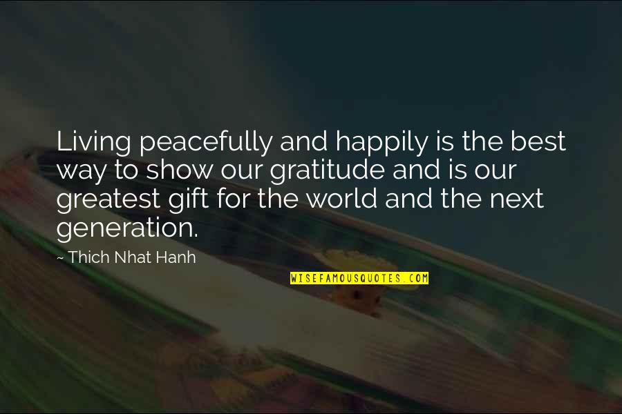 Greatest Generation Quotes By Thich Nhat Hanh: Living peacefully and happily is the best way