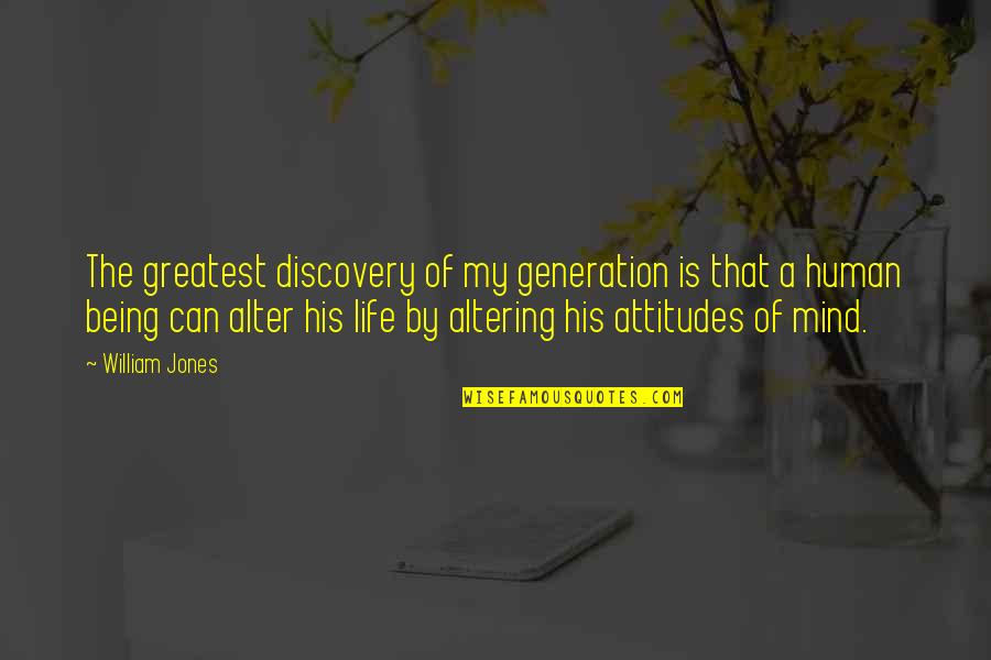 Greatest Generation Quotes By William Jones: The greatest discovery of my generation is that