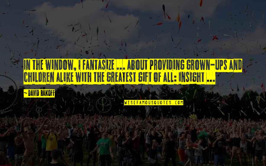 Greatest Gift Of All Quotes By David Rakoff: In the window, I fantasize ... about providing Greatest Gift Of All Quotes By David Rakoff: In the window, I fantasize ... about providing