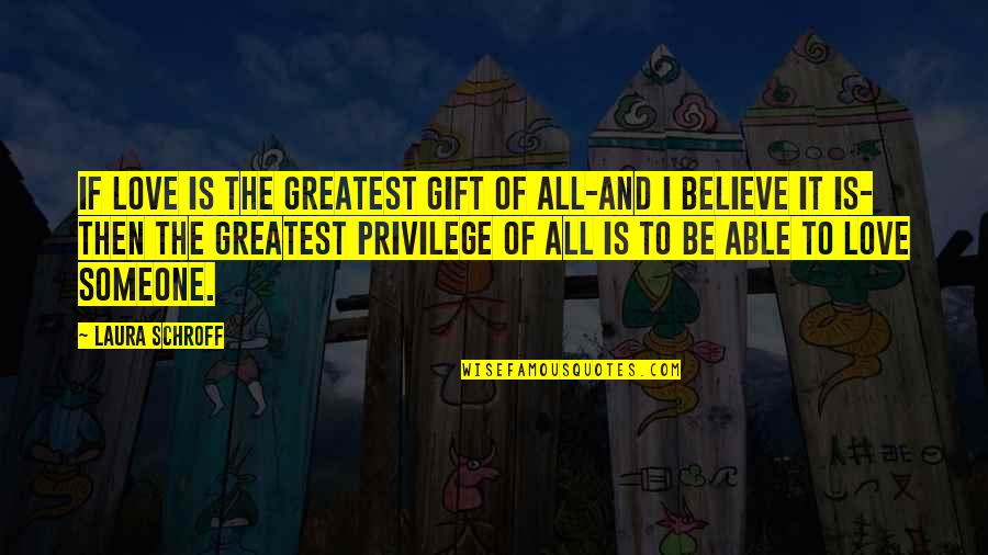 Greatest Gift Of All Quotes By Laura Schroff: If love is the greatest gift of all-and Greatest Gift Of All Quotes By Laura Schroff: If love is the greatest gift of all-and