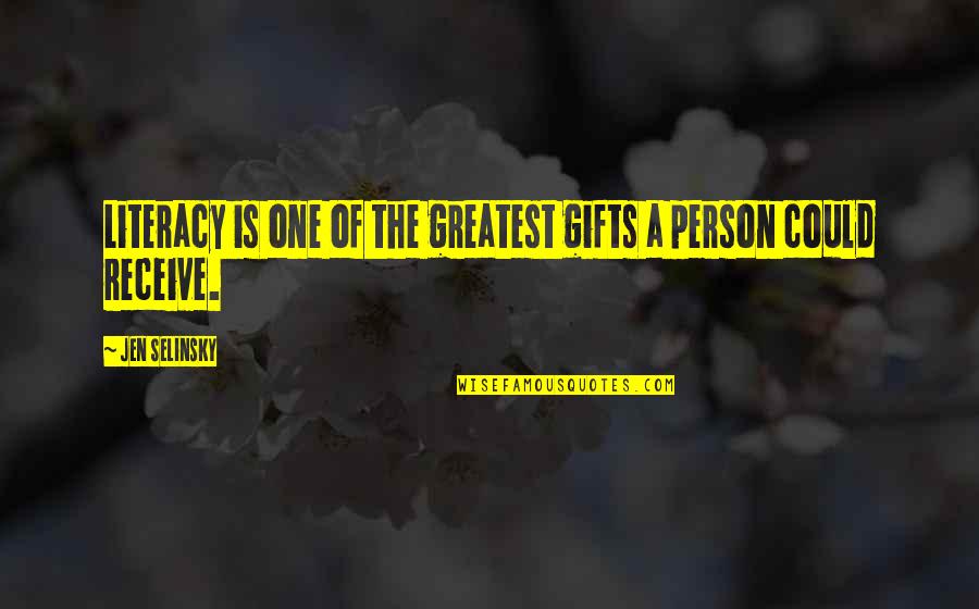 Greatest Gifts Quotes By Jen Selinsky: Literacy is one of the greatest gifts a
