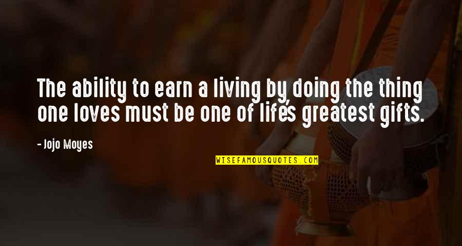 Greatest Gifts Quotes By Jojo Moyes: The ability to earn a living by doing
