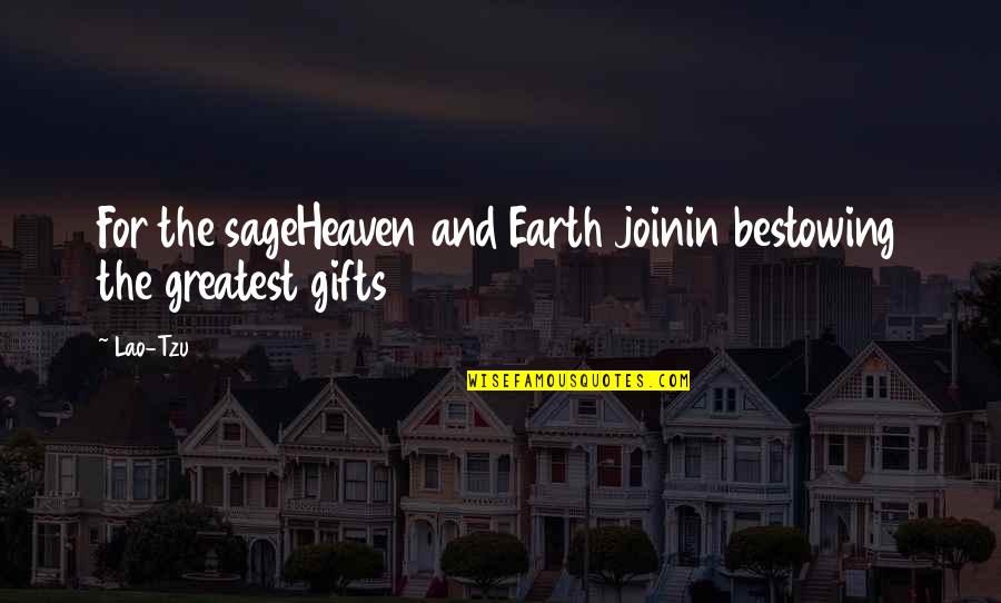 Greatest Gifts Quotes By Lao-Tzu: For the sageHeaven and Earth joinin bestowing the