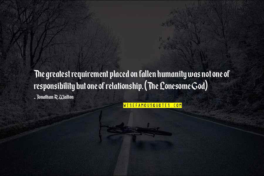 Greatest God Quotes By Jonathan R. Walton: The greatest requirement placed on fallen humanity was
