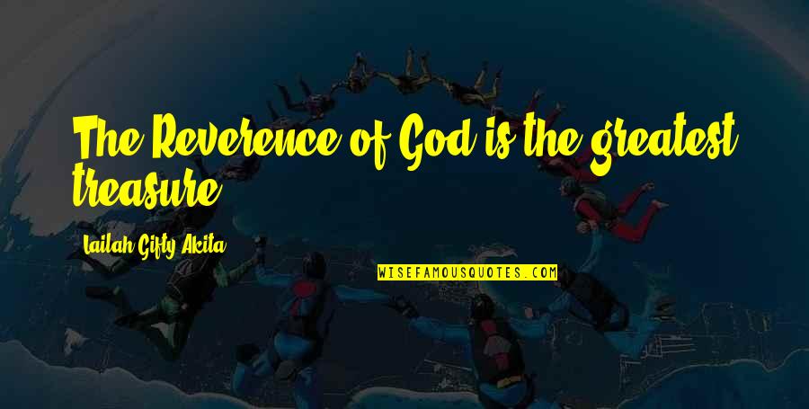 Greatest God Quotes By Lailah Gifty Akita: The Reverence of God is the greatest treasure.
