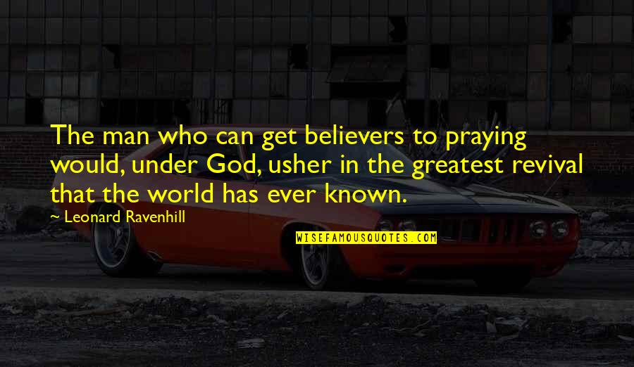 Greatest God Quotes By Leonard Ravenhill: The man who can get believers to praying