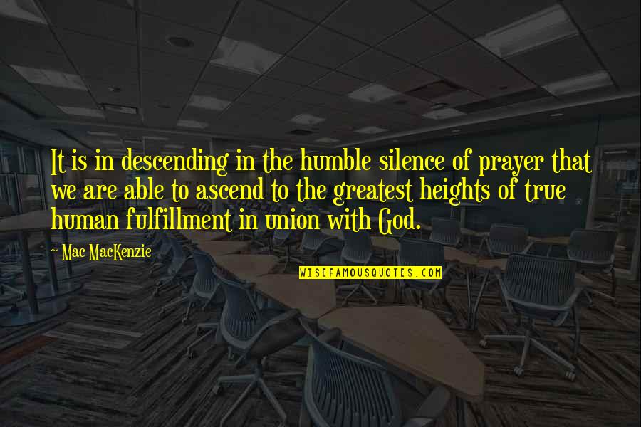 Greatest God Quotes By Mac MacKenzie: It is in descending in the humble silence