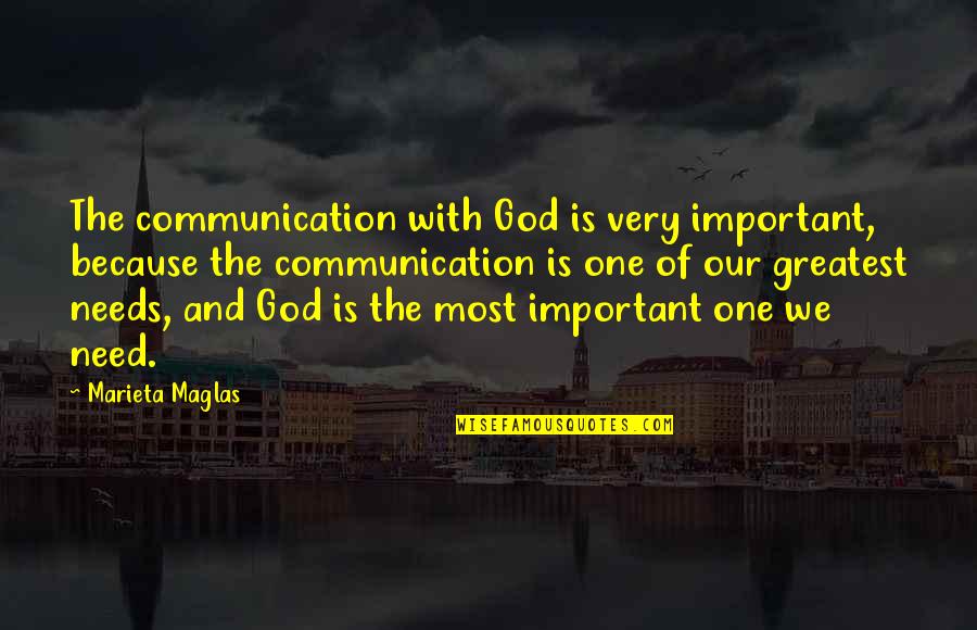 Greatest God Quotes By Marieta Maglas: The communication with God is very important, because