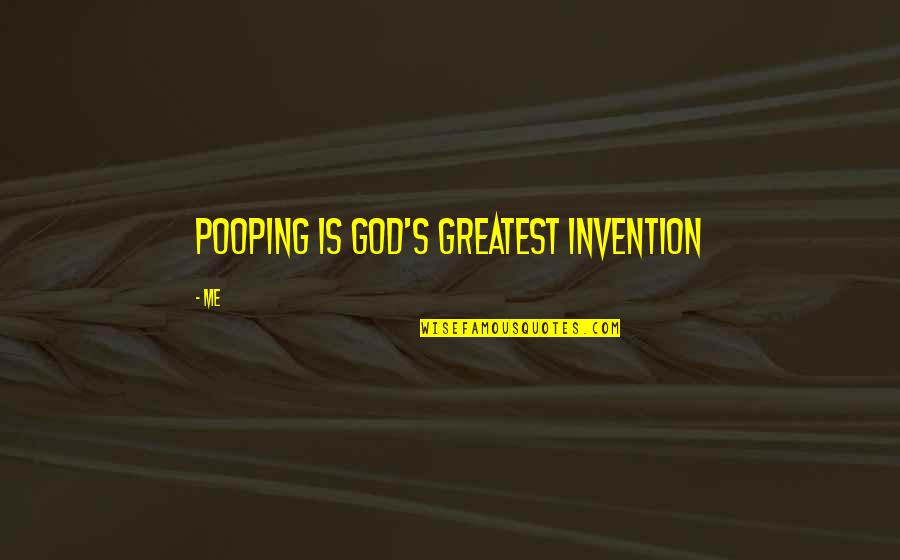 Greatest God Quotes By Me: pooping is god's greatest invention