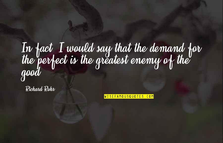 Greatest Good Quotes By Richard Rohr: In fact, I would say that the demand Greatest Good Quotes By Richard Rohr: In fact, I would say that the demand