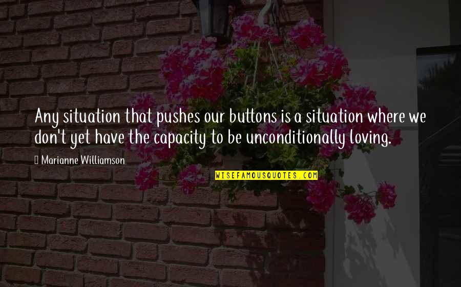 Greatest Grad Quotes By Marianne Williamson: Any situation that pushes our buttons is a Greatest Grad Quotes By Marianne Williamson: Any situation that pushes our buttons is a