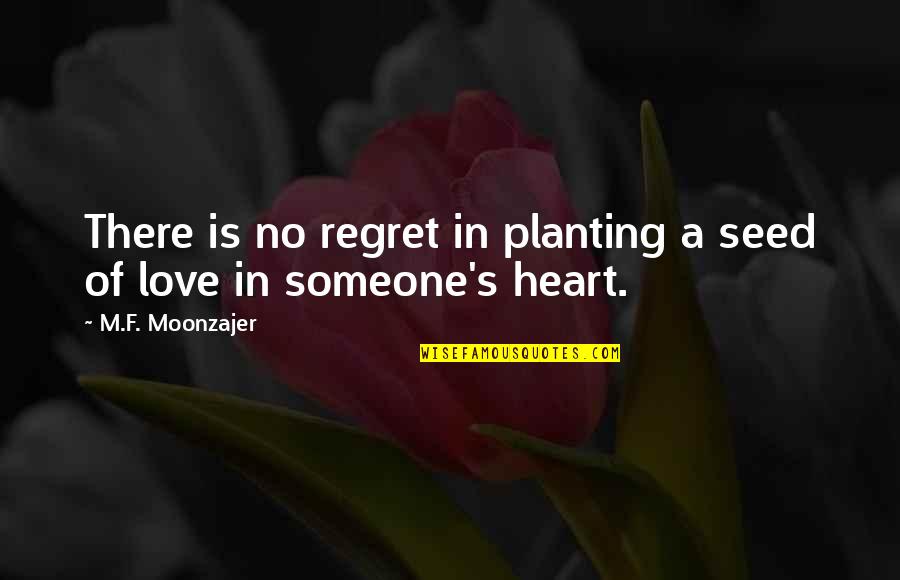 Greatest Hard Work Quotes By M.F. Moonzajer: There is no regret in planting a seed