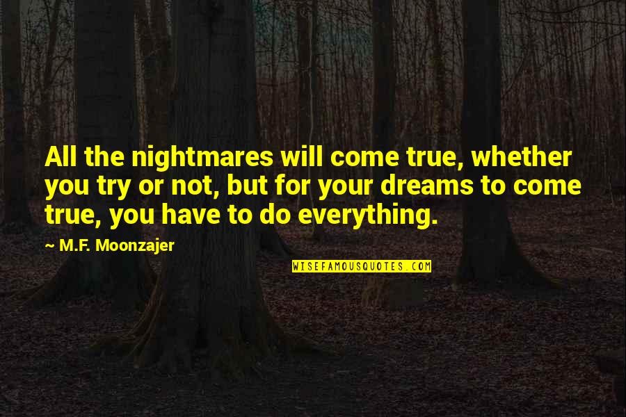 Greatest High School Quotes By M.F. Moonzajer: All the nightmares will come true, whether you Greatest High School Quotes By M.F. Moonzajer: All the nightmares will come true, whether you