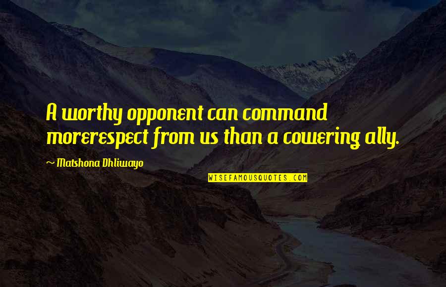 Greatest High School Quotes By Matshona Dhliwayo: A worthy opponent can command morerespect from us Greatest High School Quotes By Matshona Dhliwayo: A worthy opponent can command morerespect from us