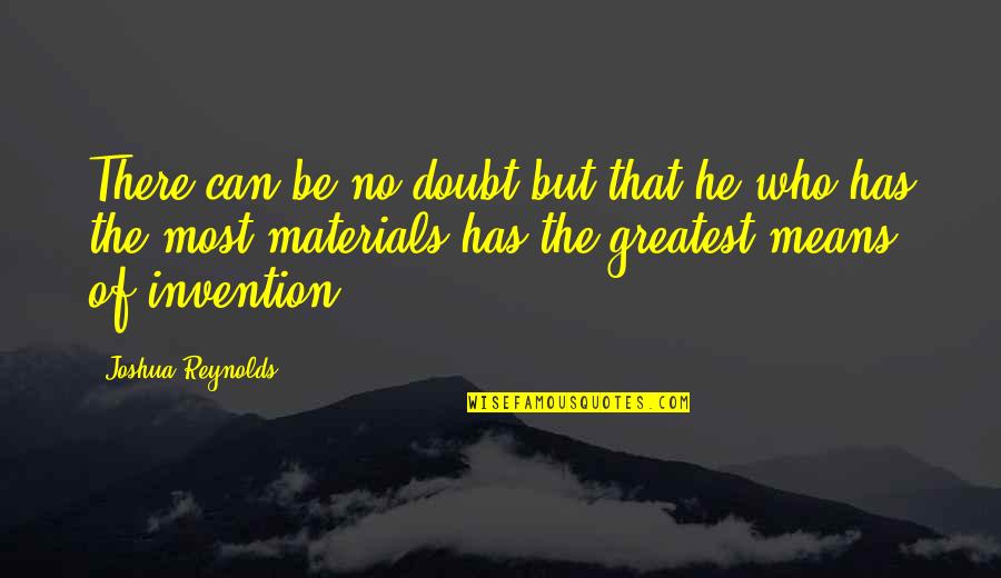 Greatest Invention Quotes By Joshua Reynolds: There can be no doubt but that he