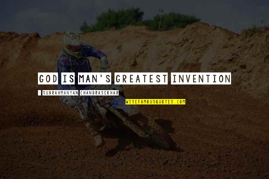 Greatest Invention Quotes By Subrahmanyan Chandrasekhar: God is Man's greatest invention