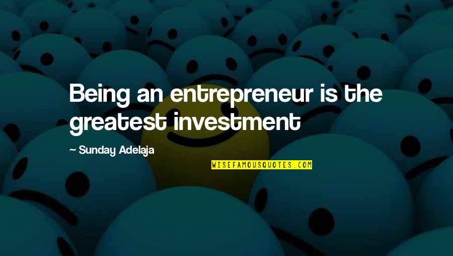 Greatest Investment Quotes By Sunday Adelaja: Being an entrepreneur is the greatest investment