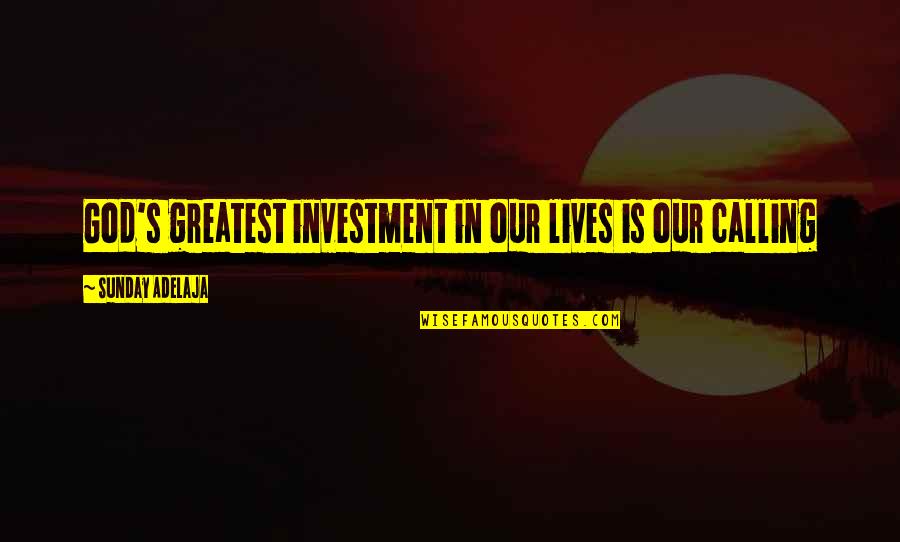 Greatest Investment Quotes By Sunday Adelaja: God's greatest investment in our lives is our