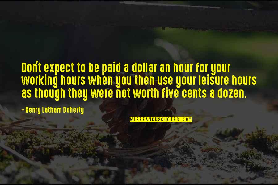 Greatest Investor Quotes By Henry Latham Doherty: Don't expect to be paid a dollar an