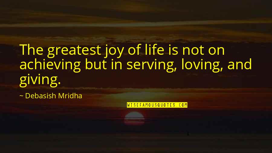 Greatest Joy Quotes By Debasish Mridha: The greatest joy of life is not on