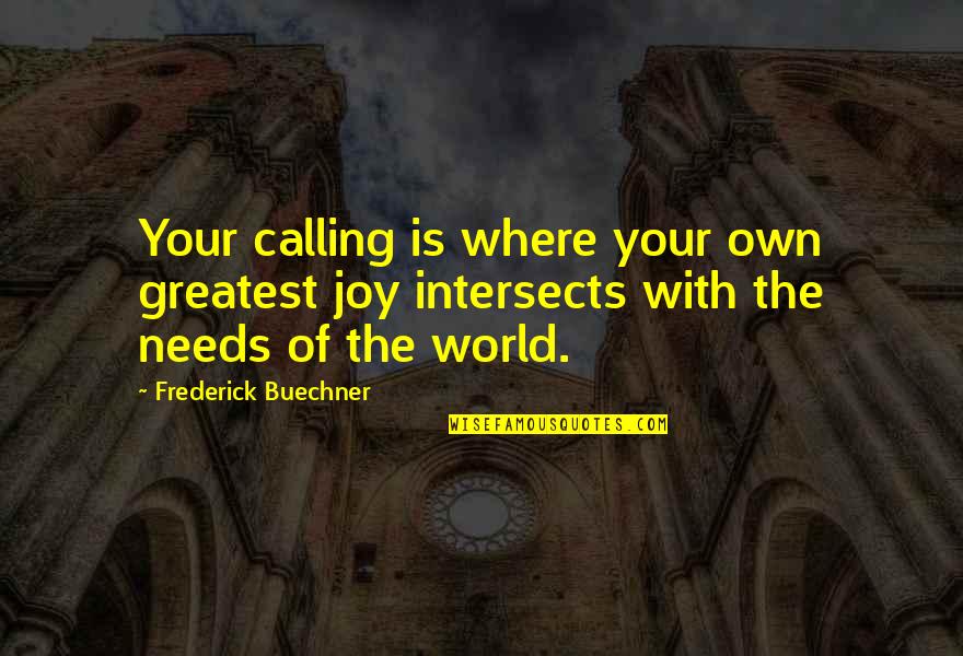 Greatest Joy Quotes By Frederick Buechner: Your calling is where your own greatest joy