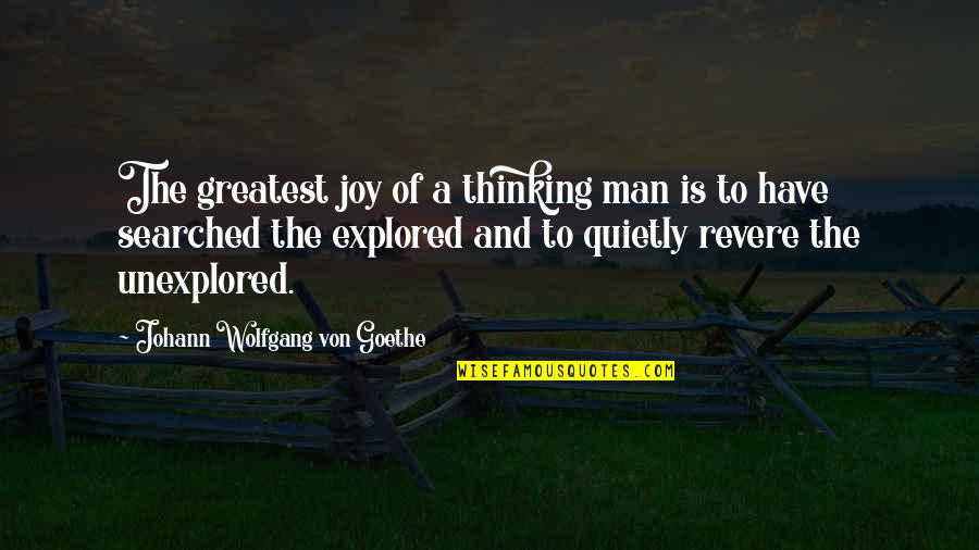 Greatest Joy Quotes By Johann Wolfgang Von Goethe: The greatest joy of a thinking man is