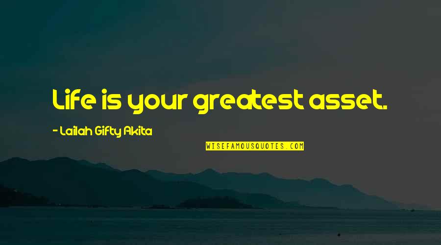 Greatest Joy Quotes By Lailah Gifty Akita: Life is your greatest asset.