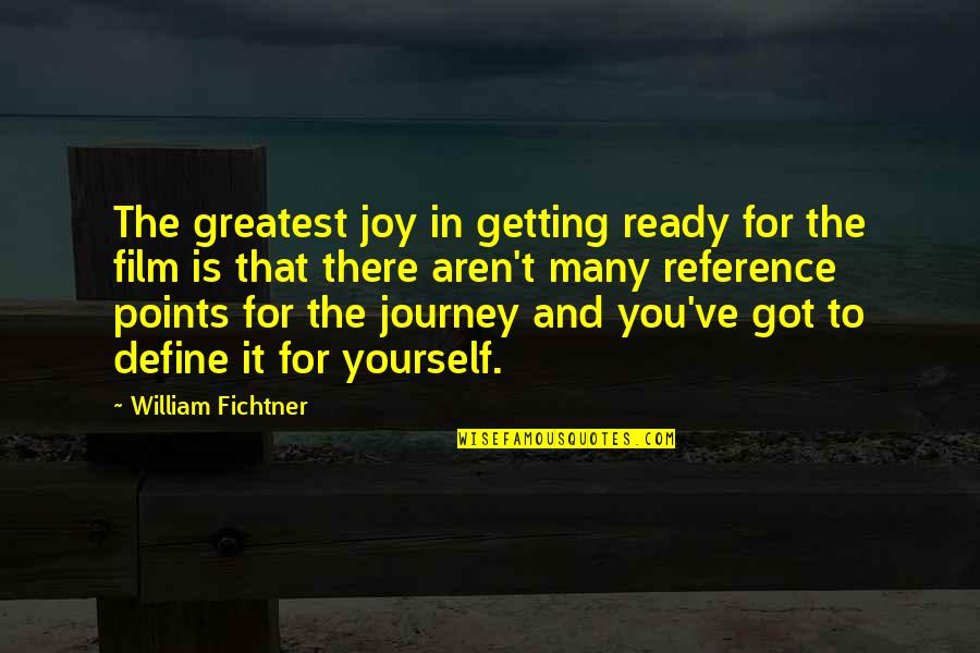 Greatest Joy Quotes By William Fichtner: The greatest joy in getting ready for the