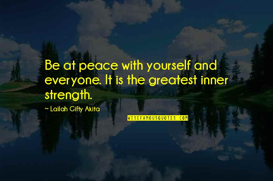 Greatest Love Quotes By Lailah Gifty Akita: Be at peace with yourself and everyone. It