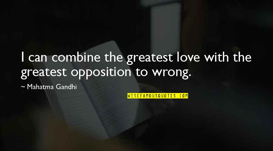 Greatest Love Quotes By Mahatma Gandhi: I can combine the greatest love with the