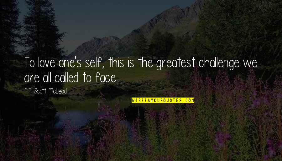 Greatest Love Quotes By T. Scott McLeod: To love one's self, this is the greatest