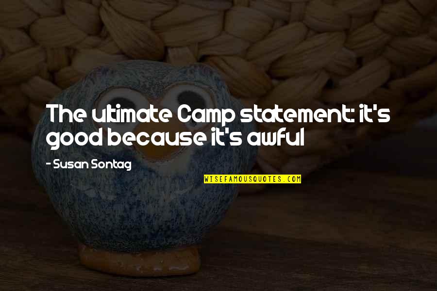Greatest Luffy Quotes By Susan Sontag: The ultimate Camp statement: it's good because it's Greatest Luffy Quotes By Susan Sontag: The ultimate Camp statement: it's good because it's