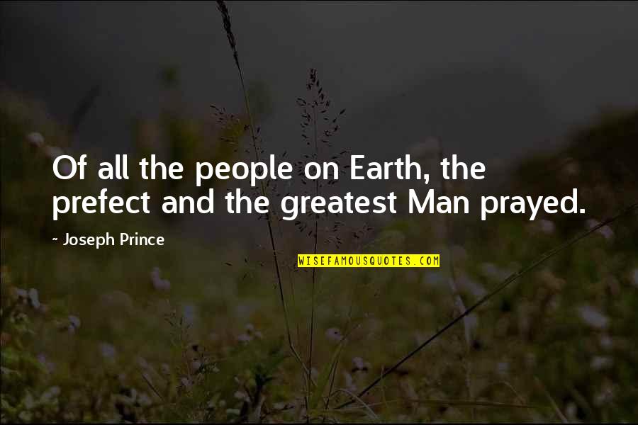 Greatest Man Quotes By Joseph Prince: Of all the people on Earth, the prefect