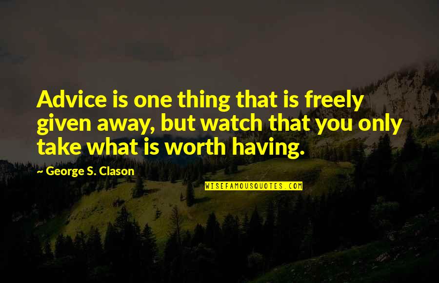 Greatest Manchester United Quotes By George S. Clason: Advice is one thing that is freely given Greatest Manchester United Quotes By George S. Clason: Advice is one thing that is freely given