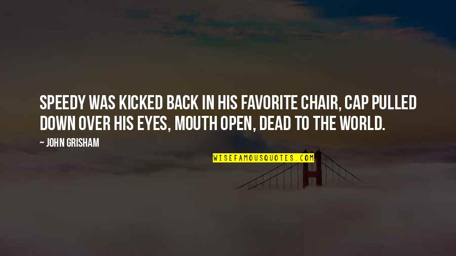 Greatest Manchester United Quotes By John Grisham: Speedy was kicked back in his favorite chair, Greatest Manchester United Quotes By John Grisham: Speedy was kicked back in his favorite chair,