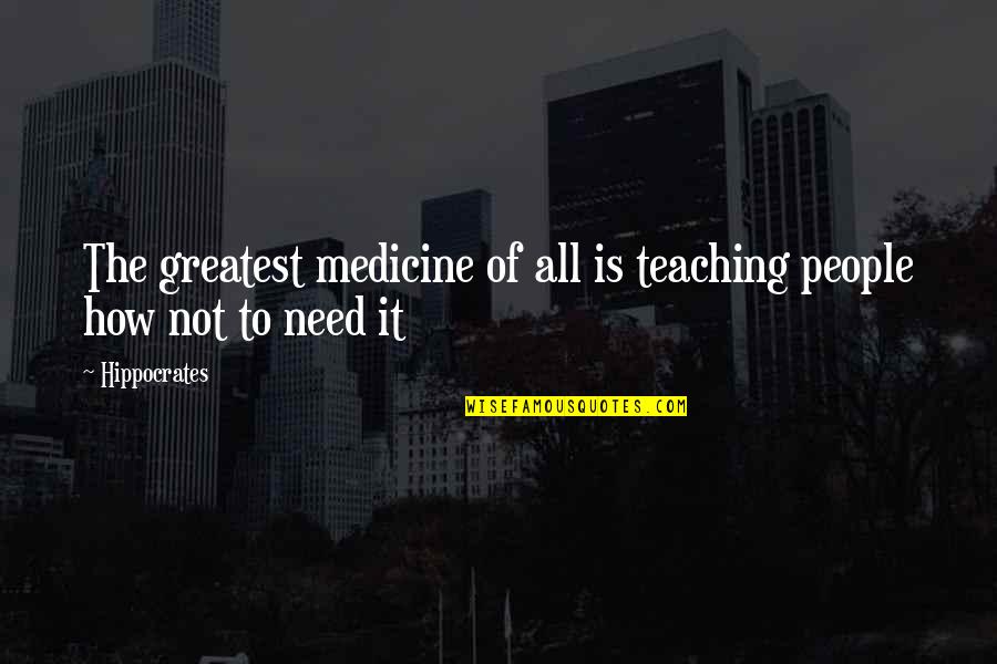 Greatest Medicine Quotes By Hippocrates: The greatest medicine of all is teaching people