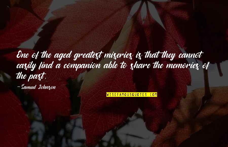 Greatest Memories Quotes By Samuel Johnson: One of the aged greatest miseries is that Greatest Memories Quotes By Samuel Johnson: One of the aged greatest miseries is that