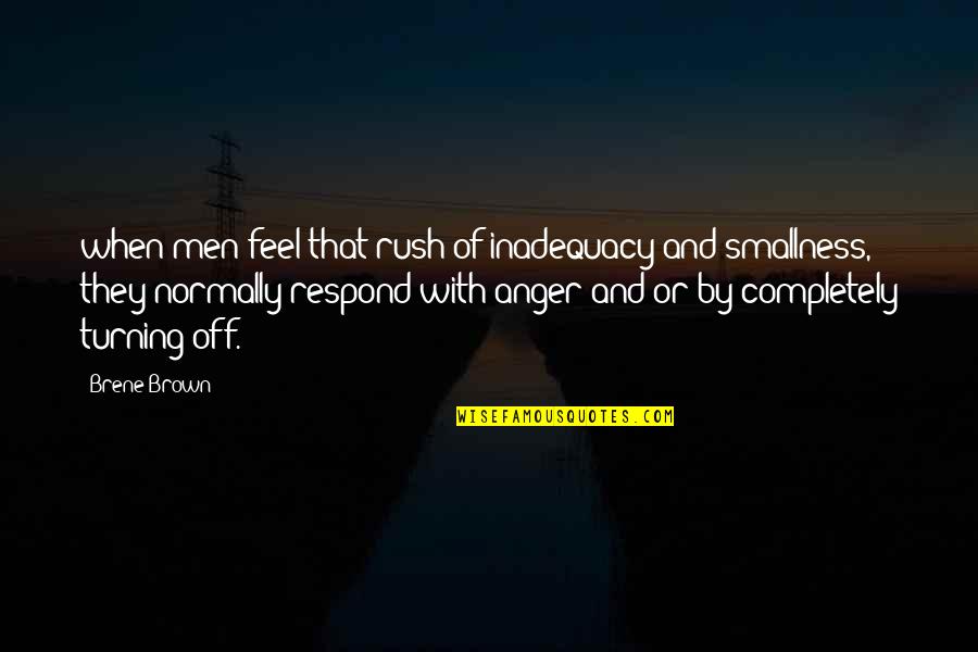 Greatest Miracle Movie Quotes By Brene Brown: when men feel that rush of inadequacy and Greatest Miracle Movie Quotes By Brene Brown: when men feel that rush of inadequacy and